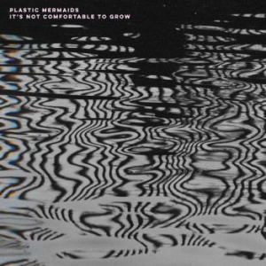 Plastic Mermaids - It's Not Comfortable To Grow in the group VINYL / Pop-Rock at Bengans Skivbutik AB (4154250)