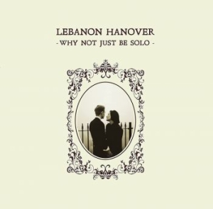 LEBANON HANOVER - Why Not Just Be Solo in the group CD / Rock at Bengans Skivbutik AB (4163131)