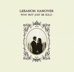 Lebanon Hanover - Why Not Just Be Solo in the group CD / Hårdrock,Pop-Rock at Bengans Skivbutik AB (4163131)