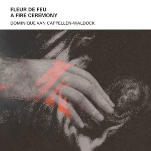 Cappellen-Waldock Dominique Van - Fleur De Feu A - Fire Ceremony in the group CD / Dance-Techno,Elektroniskt at Bengans Skivbutik AB (4163329)