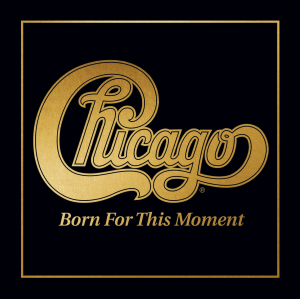 Chicago - Born For This Moment in the group Minishops / AOR at Bengans Skivbutik AB (4171794)