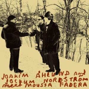 Åhlund Joakim & Jockum Nordström - Meets Moussa Fadera in the group OUR PICKS / Best albums of 2022 / Bengans Sthlm 22 at Bengans Skivbutik AB (4172436)