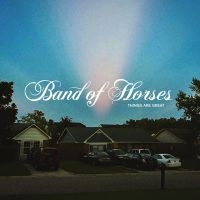 BAND OF HORSES - THINGS ARE GREAT in the group CD / Pop-Rock at Bengans Skivbutik AB (4173716)