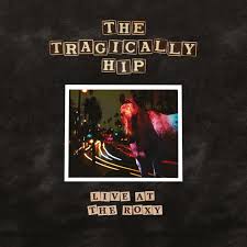 The Tragically Hip - Live At The Roxy (Vinyl) in the group OTHER / Övrigt /  at Bengans Skivbutik AB (4173958)