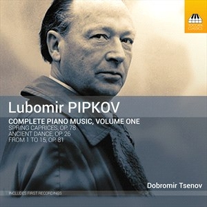 Pipkov Lubomir - Complete Piano Music, Vol. 1 in the group CD / Klassiskt at Bengans Skivbutik AB (4181569)
