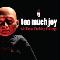 Too Much Joy - All These Fucking Feelings in the group CD / Pop-Rock at Bengans Skivbutik AB (4183919)