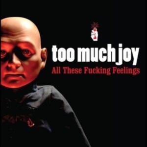 Too Much Joy - All These Fucking Feelings in the group CD / Pop-Rock at Bengans Skivbutik AB (4183919)