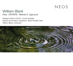 Collegium Novum Zürich | William Blank - Blank: Flow | OPHRYS | Refrain II | (a)r in the group CD / Klassiskt,Övrigt at Bengans Skivbutik AB (4185273)