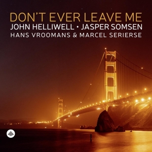 Helliwell John | Jasper Somsen | Hans Vr - Don't Ever Leave Me in the group CD / Jazz at Bengans Skivbutik AB (4187390)