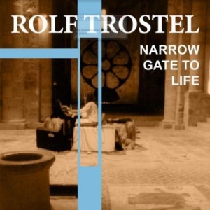 Trostel Rolf - Narrow Gate Of Life in the group CD / Dance-Techno at Bengans Skivbutik AB (4188313)