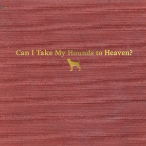 Childers Tyler - Can I Take My Hounds To Heaven? in the group Minishops / Tyler Childers at Bengans Skivbutik AB (4188404)