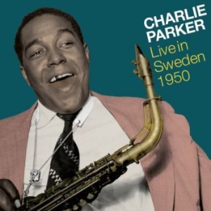 Parker Charlie - Live In Sweden 1950 in the group CD / Jazz/Blues at Bengans Skivbutik AB (4191725)