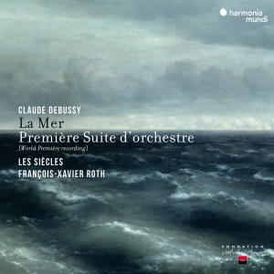 Les Siecles / Francois-Xavier Roth - Debussy: La Mer & Premiere Suite d'Orche in the group CD / Klassiskt,Övrigt at Bengans Skivbutik AB (4196631)