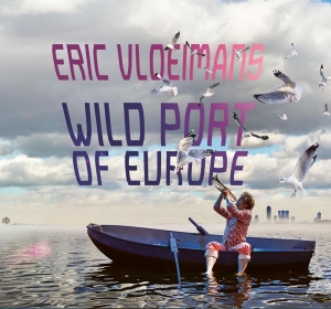 Vloeimans Eric - Wild Port Of Europe in the group CD / Jazz at Bengans Skivbutik AB (4199188)