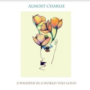 Almost Charlie - A Whisper In A World Too Loud in the group CD / Rock at Bengans Skivbutik AB (4206691)