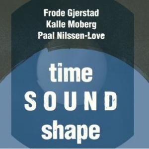 Frode Gjerstad Kalle Moberg Paal - Time Sound Shape in the group CD / Jazz at Bengans Skivbutik AB (4210589)