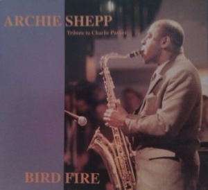 Shepp Archie - Bird Fire (Charlie Parker Tribute) in the group CD / Jazz/Blues at Bengans Skivbutik AB (4224694)