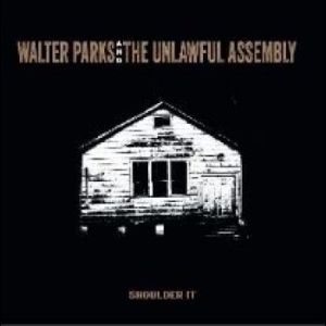 Walter Parks & The Unlawful Assembl - Shoulder It in the group CD / Jazz/Blues at Bengans Skivbutik AB (4225359)