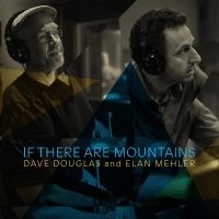 Douglas Dave And Elan Mehler - If There Are Mountains in the group CD / Jazz at Bengans Skivbutik AB (4225400)