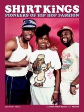 Alan Ket Edwin Phade Sacasa - Shirt Kings : pioneers of hip hop fashio in the group OTHER / Övriga böcker at Bengans Skivbutik AB (4227751)