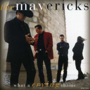 Mavericks - What a Crying Shame in the group Minishops / The Mavericks at Bengans Skivbutik AB (4229713)