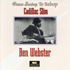 Cadillac Slim / Ben Webster - From Swing To Bebop in the group CD / Jazz at Bengans Skivbutik AB (4237266)