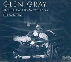 Gray Glen & The Casa Loma Orch - No Name Jive in the group CD / Jazz at Bengans Skivbutik AB (4237323)