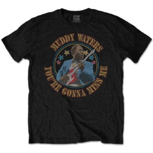 Muddy Waters - Unisex T-Shirt: Gonna Miss Me in the group OTHER / Merchandise at Bengans Skivbutik AB (4243650r)