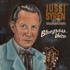 Jussi Syren And The Groundbreakers - Bluegrass Voice in the group CD / Country,Finsk Musik at Bengans Skivbutik AB (4244818)