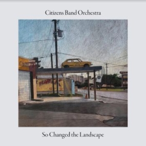 Citizens Band Orchestra - So Changed The Landscape in the group CD / Jazz,Svensk Musik at Bengans Skivbutik AB (4248171)
