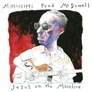 Mcdowell Mississippi Fred - Jesus On The Mainline in the group MUSIK / Dual Disc / Blues at Bengans Skivbutik AB (4248635)