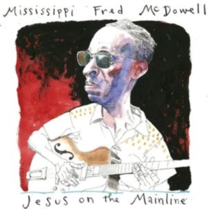 Mcdowell Mississippi Fred - Jesus On The Mainline in the group MUSIK / Dual Disc / Blues at Bengans Skivbutik AB (4248635)
