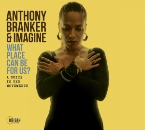 Branker Anthony & Imagine - What Place Can Be For Us? - A Suite In T in the group CD / Jazz at Bengans Skivbutik AB (4249649)