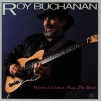 Buchanan Roy - When A Guitar Plays The Blues in the group CD / Blues,Jazz,Pop-Rock at Bengans Skivbutik AB (4250849)