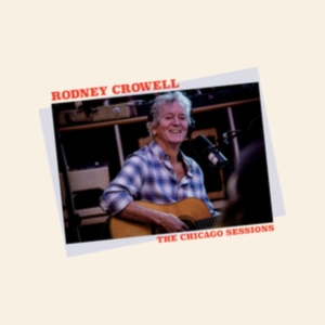 Rodney Crowell - Chicago Sessions in the group OTHER / -Start New West at Bengans Skivbutik AB (4250861)