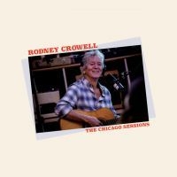 Rodney Crowell - Chicago Sessions in the group OTHER / -Start New West at Bengans Skivbutik AB (4250946)