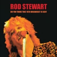 Stewart Rod - Do You Think This 1978 Broadcast Is in the group MUSIK / Dual Disc / Pop-Rock at Bengans Skivbutik AB (4250995)