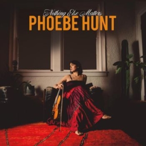 Hunt Phoebe - Nothing Else Matters in the group VINYL / Worldmusic/ Folkmusik at Bengans Skivbutik AB (4260986)