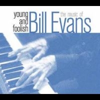 Evans Bill - Young And Foolish-The Music Of Bill in the group CD / Jazz at Bengans Skivbutik AB (4265370)