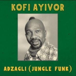 Ayivor Kofi - Adzagli (Jungle Funk) in the group VINYL / Worldmusic/ Folkmusik at Bengans Skivbutik AB (4281693)