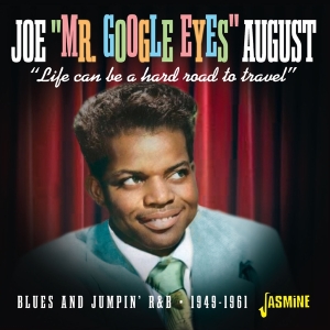 Joe 'Mr. Google Eyes' August - Life Can Be A Hard Road To Travel  Blues And Jumpin' R&B 1949-1961 in the group CD / Blues,Jazz at Bengans Skivbutik AB (4285942)