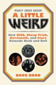 Doug Brod - They Just Seem A Little Weird. How Kiss, Cheap Trick, Aerosmith And Starz Remade Rock 'N' Roll in the group OUR PICKS / Music Books at Bengans Skivbutik AB (4287821)