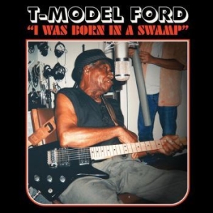 T-Model Ford - I Was Born In A Swamp in the group CD / Jazz at Bengans Skivbutik AB (4291014)