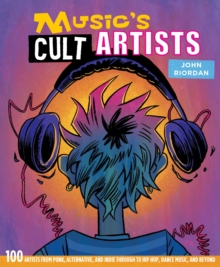 John Riordan - Music's Cult Artists. 100 Artists From Punk,  Alternative And Indie Through To Hip-Hop, Dance Music And Beyond in the group OUR PICKS / Recommended Music Books at Bengans Skivbutik AB (4292965)