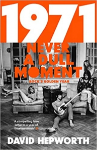 David Hepworth - 1971. Never A Dull Moment. Rock's Golden Year in the group OUR PICKS / Recommended Music Books at Bengans Skivbutik AB (4292967)