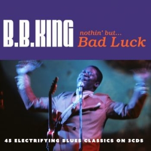 King B.B. - Nothin' But...Bad Luck in the group CD / Jazz/Blues at Bengans Skivbutik AB (4302952)