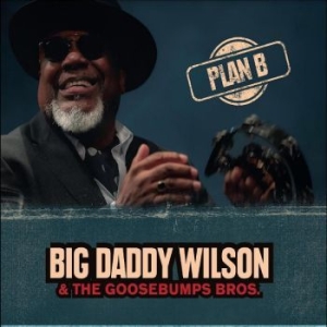 Big Daddy Wilson & Goosebumps Bros. - Plan B in the group VINYL / Pop-Rock at Bengans Skivbutik AB (4303279)