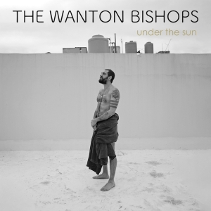 Wanton Bishops The - Under The Sun in the group CD / Pop-Rock at Bengans Skivbutik AB (4303717)