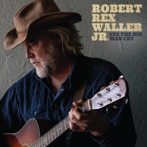 Waller Jr. Robert Rex - See The Big Man Cry in the group CD / New releases at Bengans Skivbutik AB (4304730)