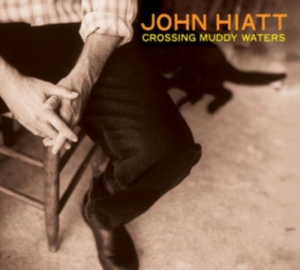 Hiatt John - Crossing Muddy Waters (Transparent in the group OTHER / Övrigt / at Bengans Skivbutik AB (4316501)
